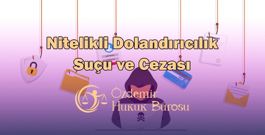 Nitelikli Dolandırıcılık Suçu ve Cezası